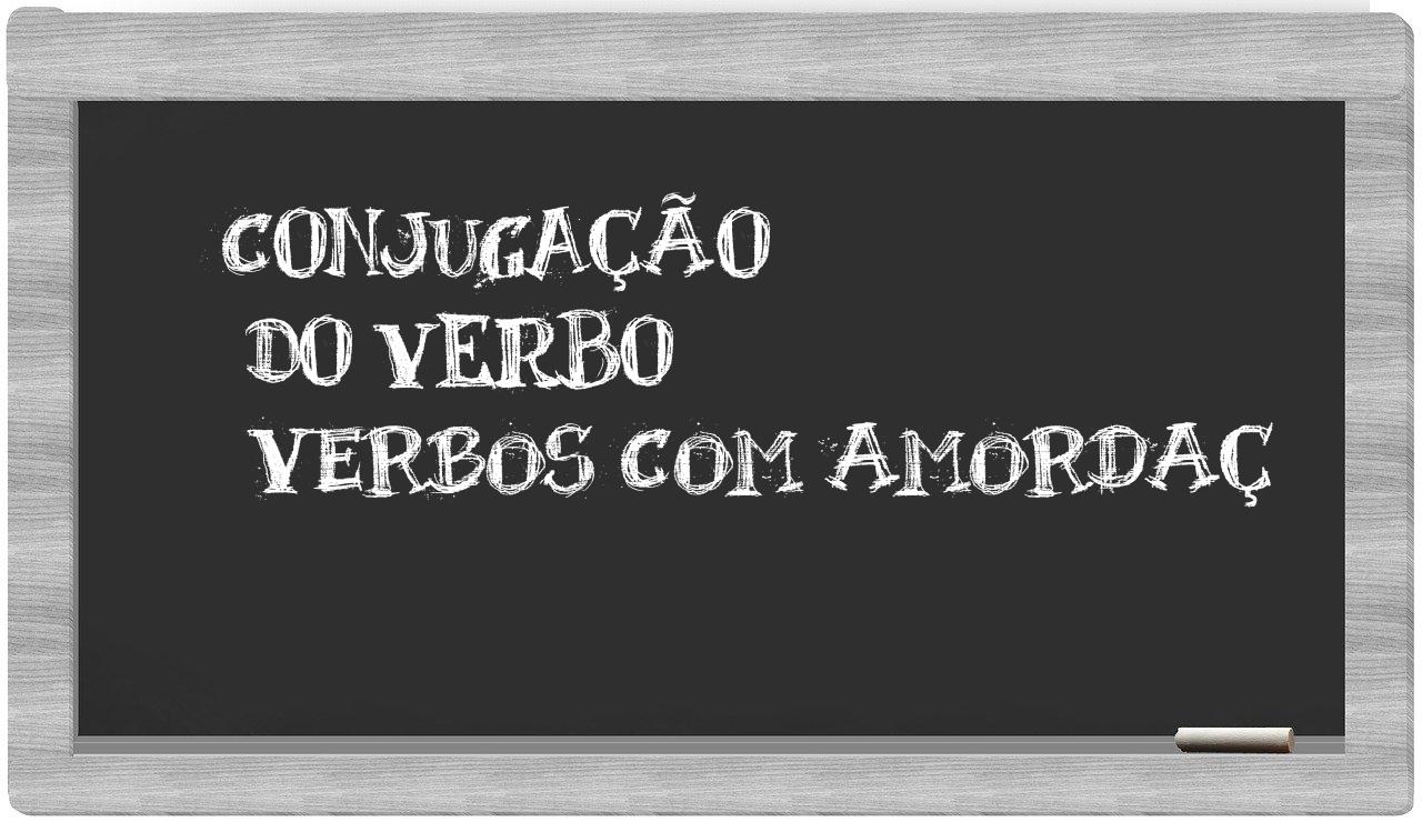 ¿verbos com amordaç en sílabas?
