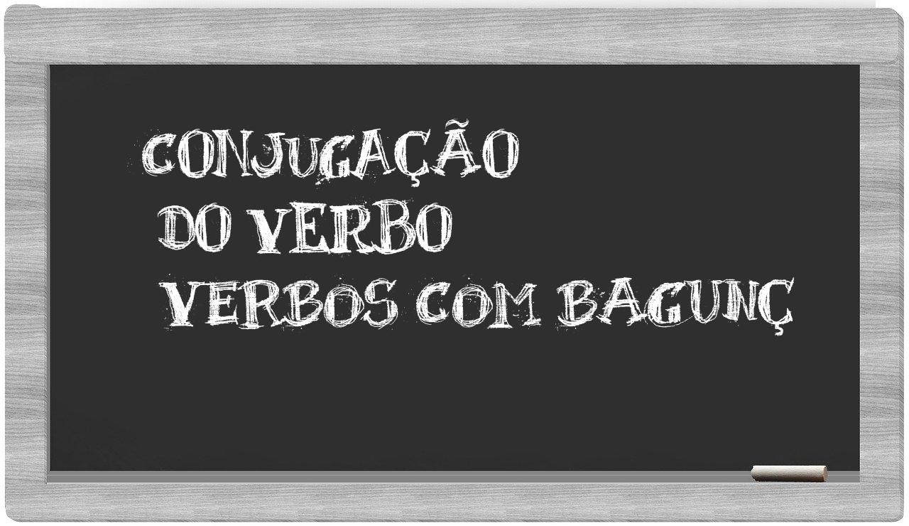 ¿verbos com bagunç en sílabas?