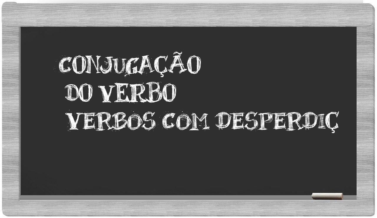 ¿verbos com desperdiç en sílabas?